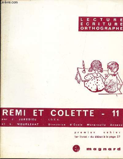 REMI ET COLETTE - cahier N 11 / LECTURE - ECRITURE - ORTHOGRAPHE.