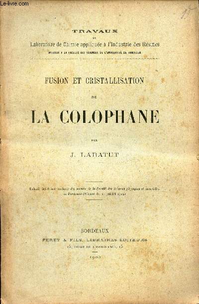 FUSION ET CHRISTALLISATION DE LA COLOPHANE / Etrait des Proces verbaux des sances de a Socit des Sciences physiques et naturelles de Bordeaux (Sance du 21 juillet 1904).