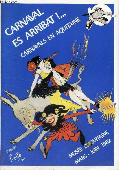 CARNAVAL ES ARRIBAT!... CARNAVALS EN AQUITAINE - MUSEE D'AQUITAINE - MARS-JUIN 1982.