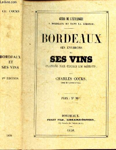 BORDEAUX SES ENVIRONS ET SES VINS classs par ordre de mrite. // REPRODUCTION INTEGRALE DE L'EDITION DE 1850.