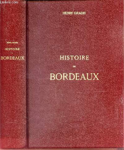 HISTOIRE DE BORDEAUX / REPRODUCTION DE L'EDITION DE 1901 AUGMENTEE DE SEIZE ILLUSTRATIONS. // - NOUVELLE EDITION CORRIGEE ET COMPLETEE JUSQU'A LA FIN DU XIXE SIECLE.