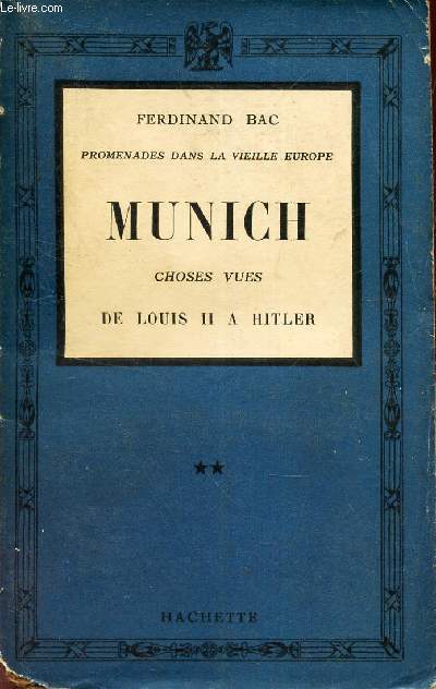 MUNICH - CHOSES VUES - DE LOUIS II A HITLER. (TOME II)