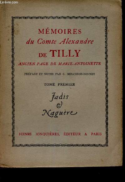 MEMOIRES DU COMTE ALEXANDRE DE TILLY - ANCIEN PAGE DE MARIE-ANTOINETTE - TOME PREMIER - JADIS ET NAGUERE.
