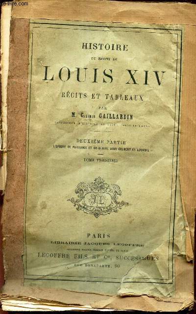 HISTOIRE DU REGNE DE LOUIS XIV - RECITS ET TABLEAUX - DEUXIEME PARTIE: L'epoque de puissance et de gloire sous Colbert et Louvois - TOME TROISIEME.