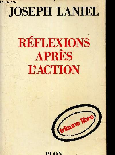 REFLEXIONS APRES L'ACTION / Pages Rflexions sur les institutions et les hommems sur la stratgie, sur la monnaie, sur les alliances, sur l'poque actuelle.