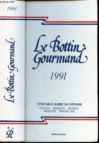 LE BOTTIN GOURMAND - 1991 / VERITABLE GUIDE DU VOYAGE - France - Monaco - Geneve - Andorre - Bruxelles.