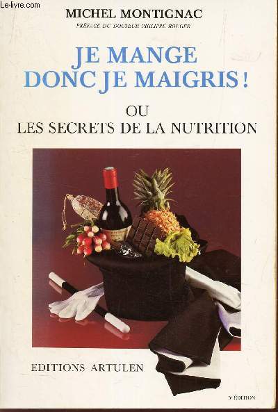 JE MANGE DONC JE MAIGRIS! - OU LES SECRETS DE LA NUTRITION.