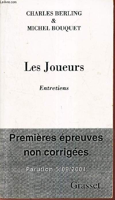 LES JOUEURS - ENTRETIENS / PREMIERES EPREUVES NON CORRIGEES - PARUTION 5/09/2001.