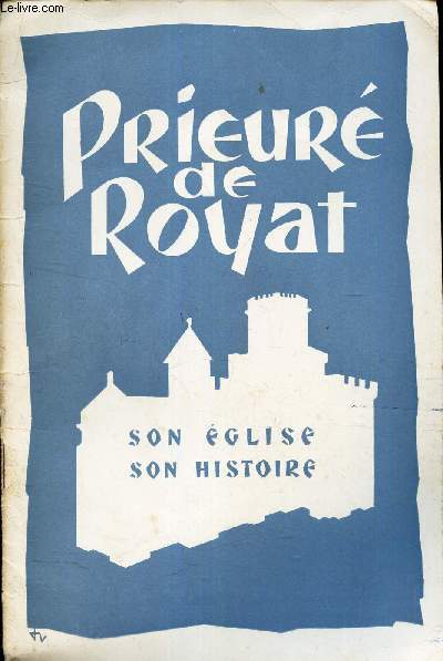 PRIEURE DE ROYAT - SON EGLISE - SON HISTOIRE