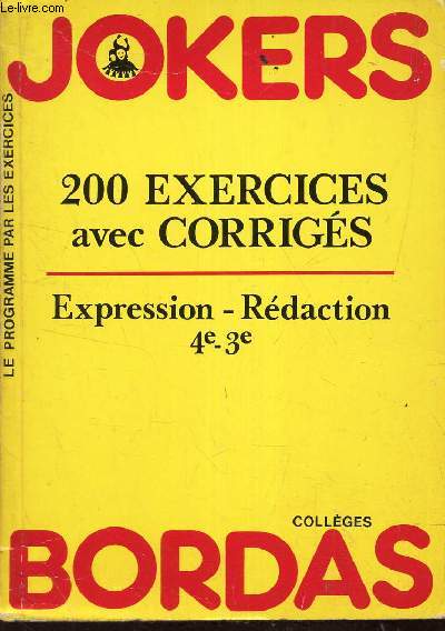 JOKERS - 200 EXERCICES AVEC CORRIGES - EXPRESSION - REDACTION 4e -3e . / LE PROGRAMME APR LES EXERCICES - COLLEGES.