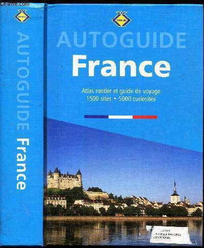 AUTOGUIDE FRANCE - ATLAS TOURISTIQUE - 2500 LIEUX ET 5000 CUIRIOSITES.