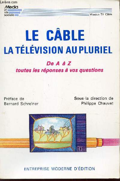 LE CABLE - LA TELEVISION AU PLURIEL - DE A Z - toutes les reponses  vos questions.