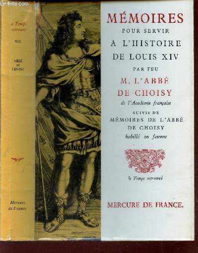 MEMOIRES POUR SERVIR A L'HISTOIRE DE LOUIS XIV - suivis de MEMOIRES DE L'ABBE DE CHOISY, HABILLE EN FEMME.