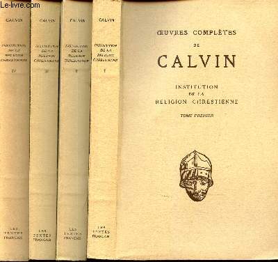 OEUVRES COMPLETES DE CALVIN - EN 2 VOLIMES : TOMES 1 + 2 + 3 + 4 / INSTITUTION DE LA RELIGION CHRETIENNE.