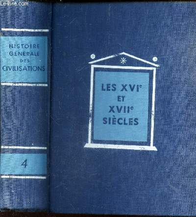 TOME IV : LES XVIe ET XVIIe SIECLES - les progrs de la civilisation europenne et le declin de l'Orient (1492-1715).