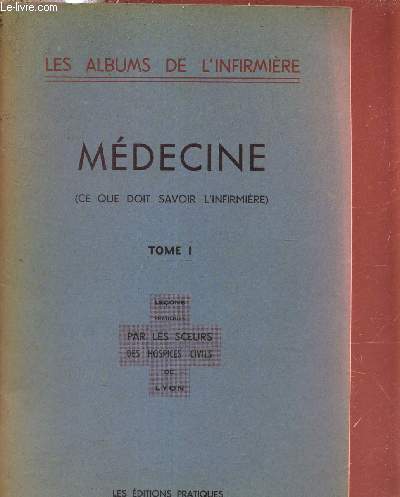 MEDECINE (CE QUE DOIT SAVOIR L'INFIRMIERE) - TOME 1 - LES ALBUMS DE L'INFIRMIERE.