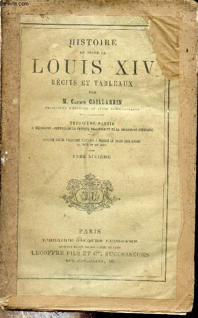 HISTOIRE DU REGNE DE LOUIS XIV RECITS ET TABLEAUX - TROISIEME PARTIE : LA DECADENCE GUERRES DE LA SECONDE COALITION ET DE LA SUCCESSION D'ESPAGNE - TOME SIXIEME.