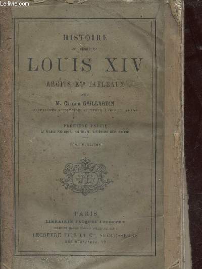 HISTOIRE DU REGNE DE LOUIS XIV RECITS ET TABLEAUX - PREMIERE PARTIE : LA FRANCE POLITIQUE RELIGIEUSE LITTERAIRE SOUS MAZARIN - TOME DEUXIEME .