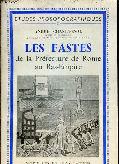 Les fastes de la prfecture de Rome au Bas-Empire + hommage de l'auteur.