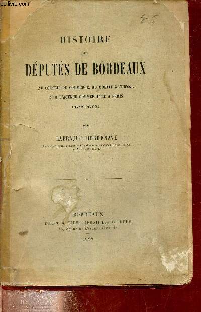 Histoire des dputs de Bordeaux au conseil du commerce au comit national et a l'agence commerciale  paris 1700-1795.