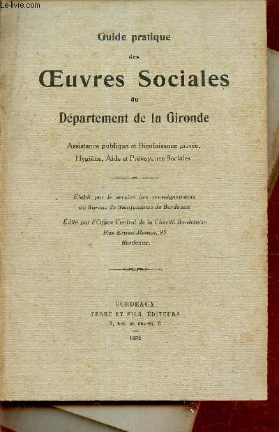 Guide pratique des oeuvres sociales du dpartement de la Gironde - Assistance publique et bienfaisance prive, hygine, aide et prvoyance sociales.