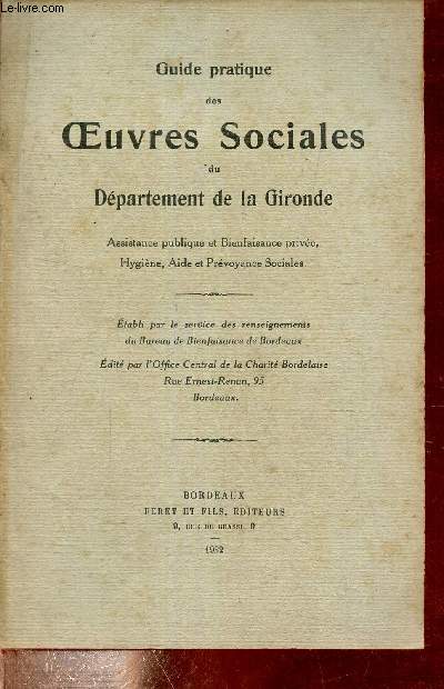 Guide pratique des oeuvres sociales du dpartement de la Gironde - Assistance publique et bienfaisance prive, hygine, aide et prvoyance sociales.