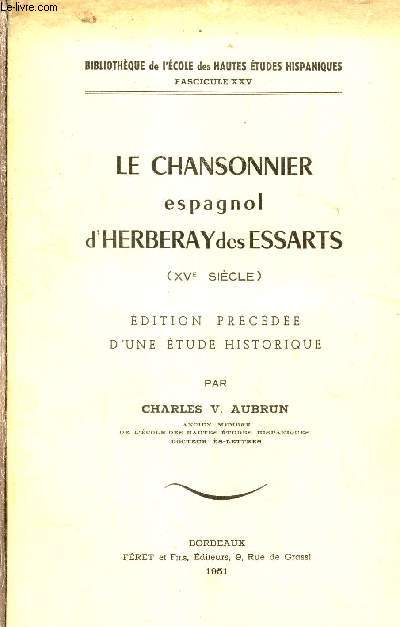 Le chansonnier espagnol d'Herberay des Essarts (XVe sicle) - dition prcde d'une tude historique.
