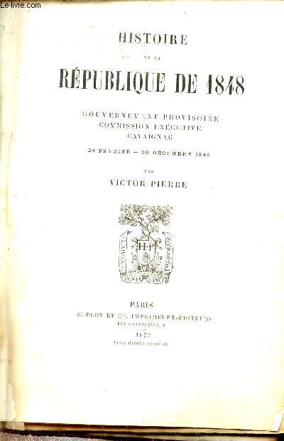 Histoire de la rpublique de 1848 - Gouvernement provisoire - commission excutive - cavaignac - 24 fvrier-20 dcembre 1848.