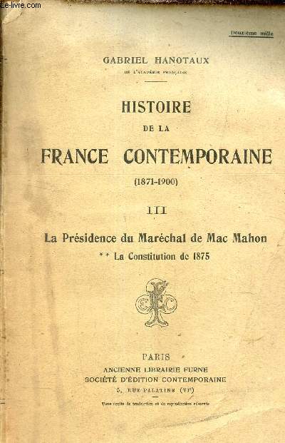 Histoire de la France contemporaine 1871-1900 - tome 3 : La prsidence du Marchal de Mac Mahon ** la constitution de 1875.