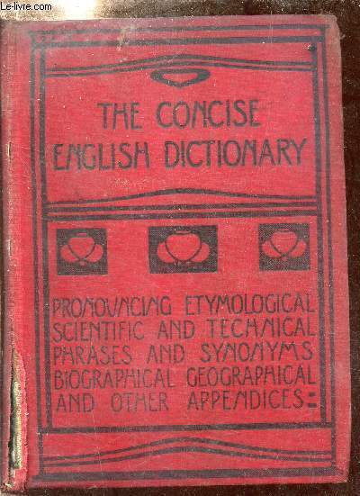 The concise english dictionary literary scientific and technical with pronouncing lists of proper names foreign words and phrases key to names in mythology and fiction and other valuable appendices.