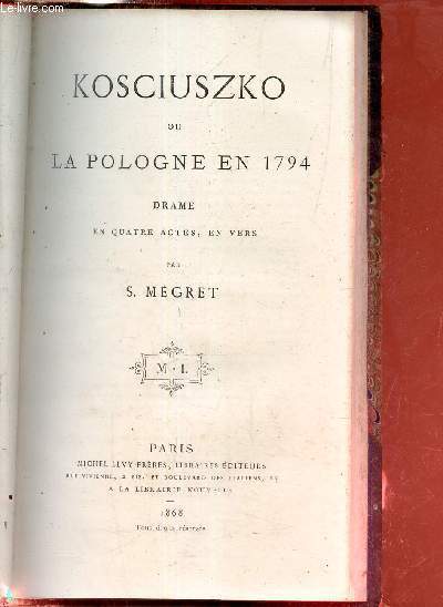 Kosciuszko ou la Pologne en 1794 - drame en quatre actes en vers.
