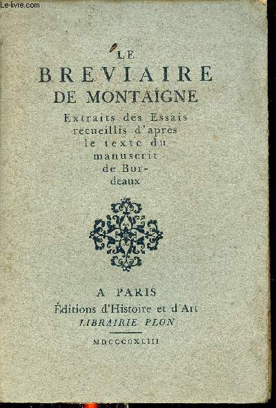 Le breviaire de Montaigne - extraits des essais recueillis d'aprs le texte du manuscrit de Bordeaux.