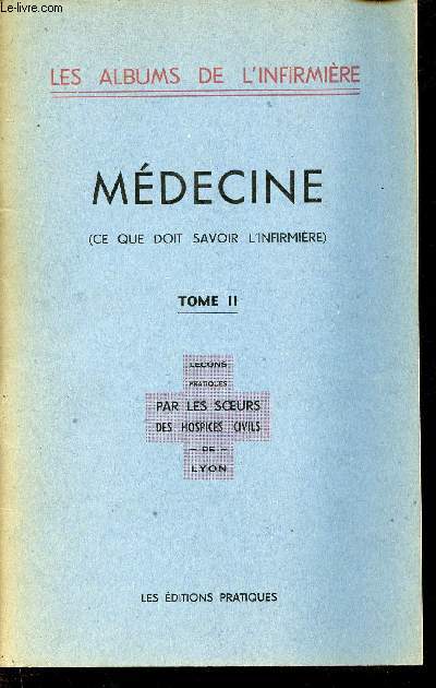 Mdecine (ce que doit savoir l'infirmire) - Tome 2 - Leons pratiques par les soeurs des hospices civils de Lyon - Collection les albums de l'infirmire.