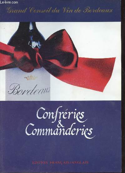 Grand conseil du vin de Bordeaux - Confrries & Commanderies - Edition franais/anglais.