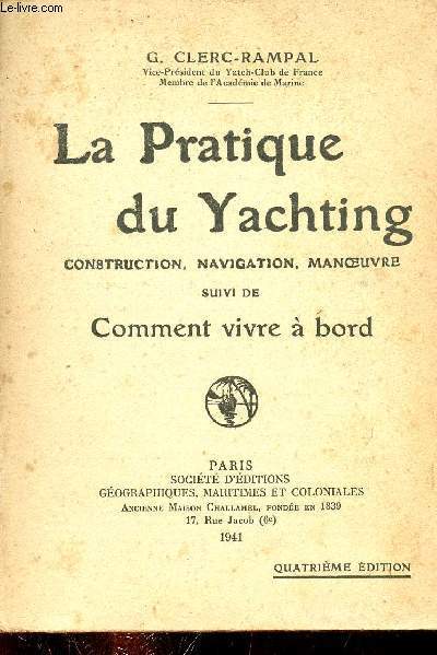 La pratique du Yachting - Construction, navigation, manoeuvre suivi de comment vivre  bord - 4e dition.