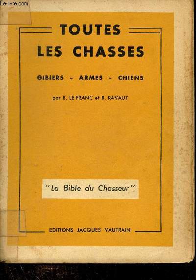 Toutes les chasses - Gibiers - Armes - Chiens - Collection la bible du chasseur.