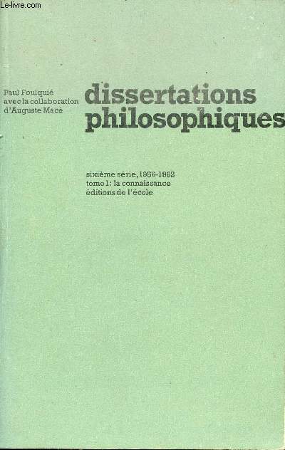 Dissertations philosophiques - Sixime srie 1956-1962 - Tome 1 : La connaissance.