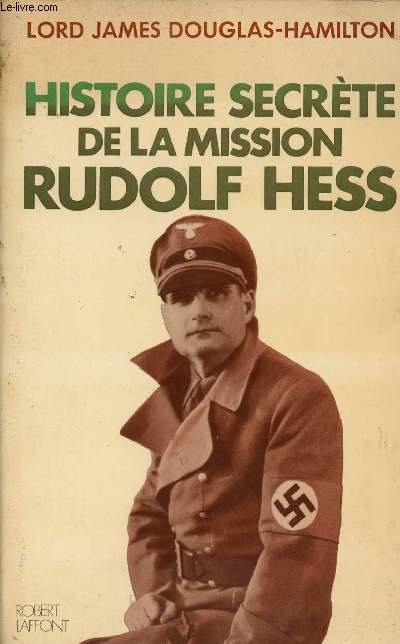Histoire secrte de la mission Rudolf Hess.