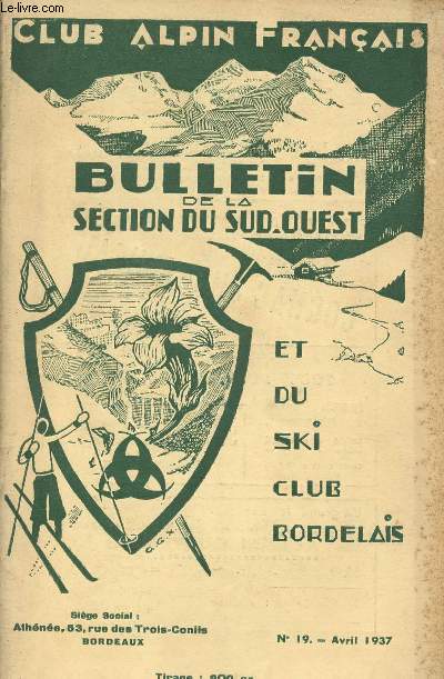 Bulletin trimestriel de la section du Sud-Ouest du Club Alpin Franais et du Ski Club Bordelais n19 avril 1937 4e srie 61e anne - A propos de l'origine des lacs pyrnes par Lapeyre - Migoulou par Cadart - Joseph Devaux physicien et montagnard etc.