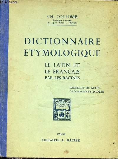Dictionnaire etymologique - Le latin et le franais par les racines.