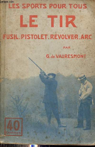 Le tir - Fusil - Pistolet - Rvolver - Arc - Collection les sports pour tous.