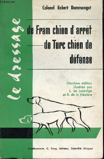 Le dressage de Fram chien d'arrt - Les lettres au Pre Clodomir - Le dressage de Turc chien de dfense - 11e dition.