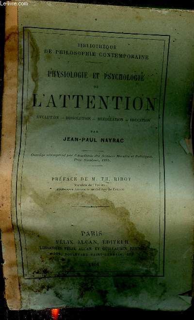 Physiologie et psychologie de l'attention - Evolution,dissolution,rducation,ducation - Collection Bilbiothque de philosophie contemporaine.