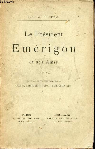 Le Prsident Emrigon et ses Amis 1795-1847 - D'aprs des lettres indites de Ravez,Laine, Martignac, Peyronnet etc - Un des 210 exemplaire numrot.