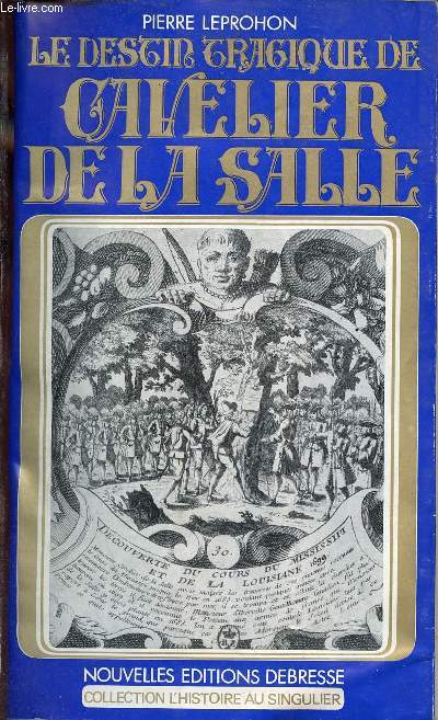 Le destin tragique de Cavelier de la Salle - Collection l'histoire au singulier.