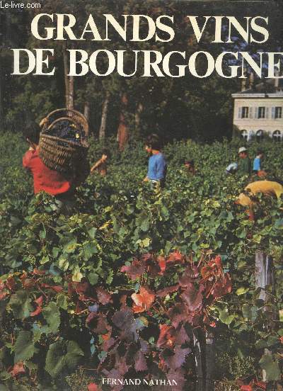 Grands vins de Bourgogne - Chablis, cte d'or, chalonnais, mconnaisn, beaujolais.