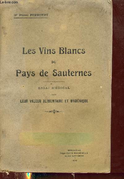 Les vins blancs du Pays de Sauternes - Essai mdical sur leur valeur alimentaire et hyginique.