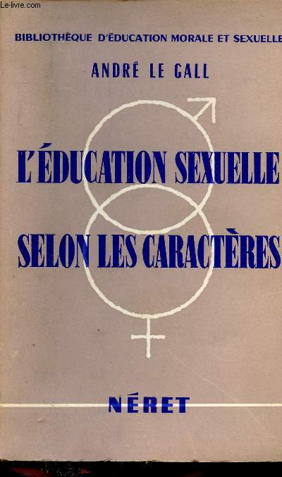 L'ducation sexuelle selon les caractres - Collection bibliothque d'ducation morale et sexuelle.