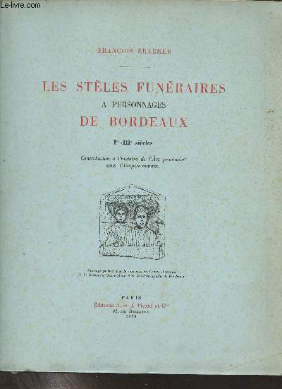 Les stles funraires a personnages de Bordeaux - 1er-IIIe sicles - Contribution  l'histoire de l'Art provincial sous l'Empire romain.