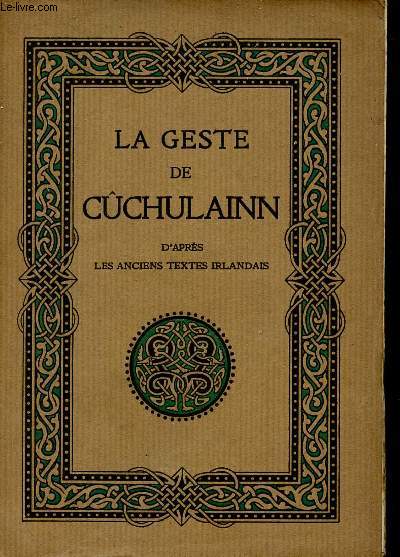 La geste de cchulainn le hros de l'ulster d'aprs les anciens textes irlandais.